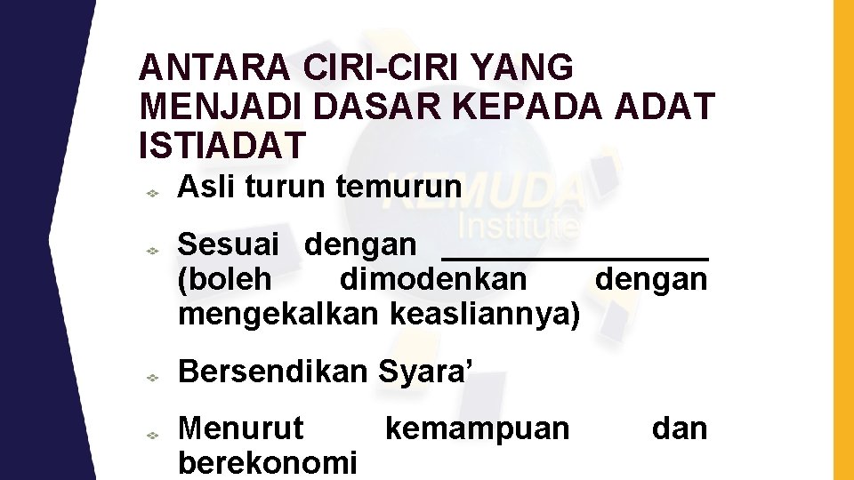 ANTARA CIRI-CIRI YANG MENJADI DASAR KEPADA ADAT ISTIADAT Asli turun temurun Sesuai dengan ________