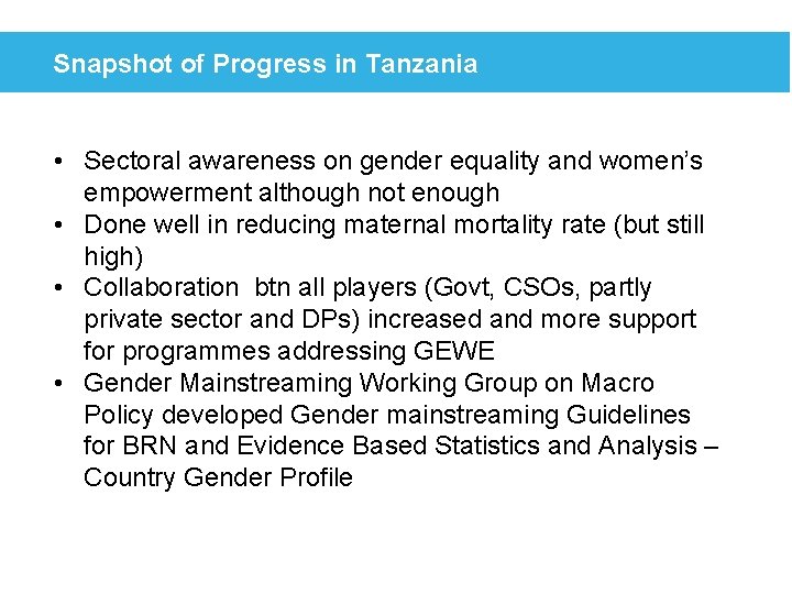 Snapshot of Progress in Tanzania • Sectoral awareness on gender equality and women’s empowerment