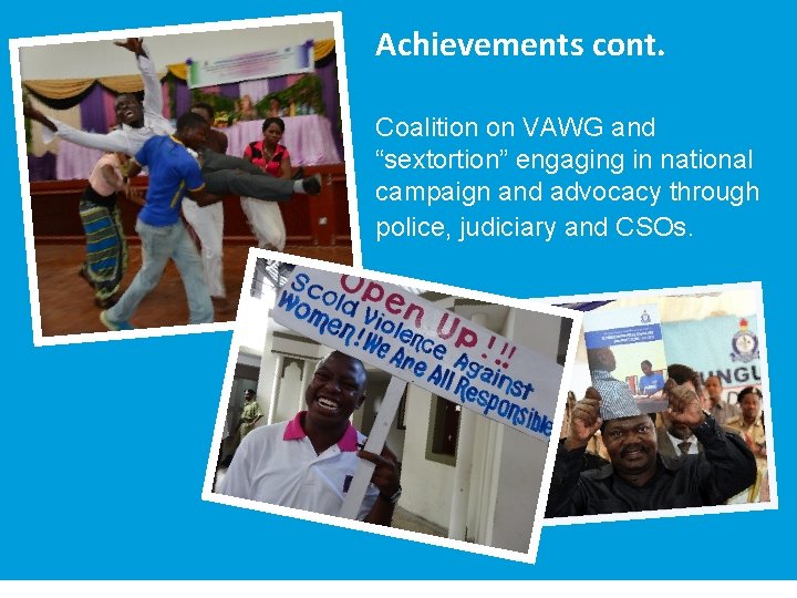 Achievements cont. Coalition on VAWG and “sextortion” engaging in national campaign and advocacy through