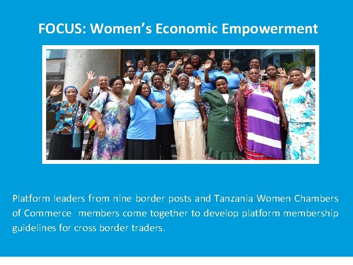 FOCUS: Women’s Economic Empowerment Platform leaders from nine border posts and Tanzania Women Chambers
