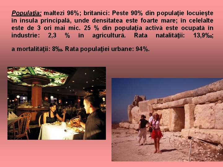 Populaţia: maltezi 96%; britanici: Peste 90% din populaţie locuieşte în insula principală, unde densitatea