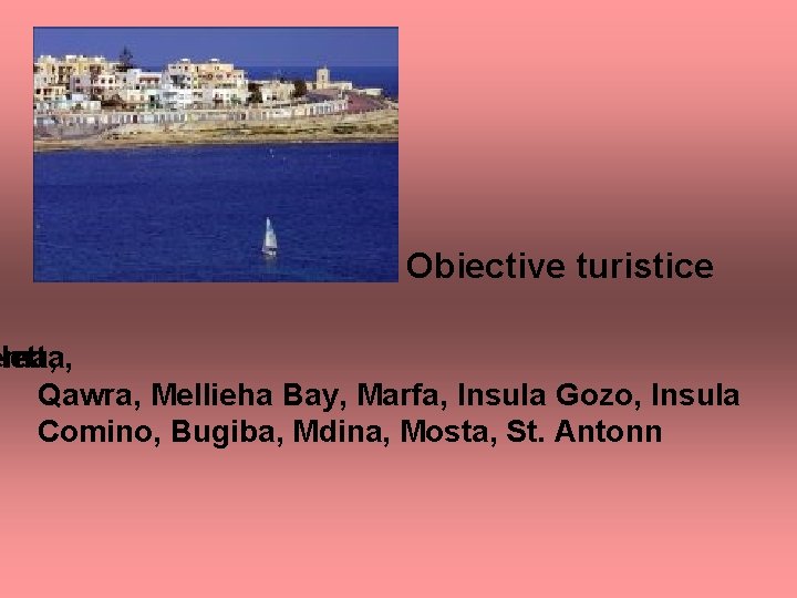 Obiective turistice ema, lletta, Qawra, Mellieha Bay, Marfa, Insula Gozo, Insula Comino, Bugiba, Mdina,