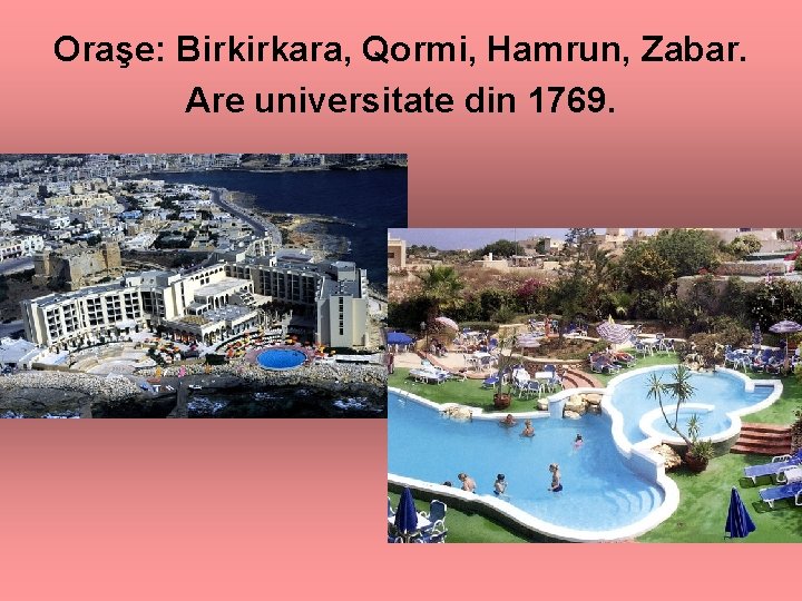 Oraşe: Birkirkara, Qormi, Hamrun, Zabar. Are universitate din 1769. 