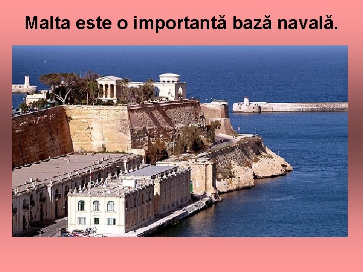 Malta este o importantă bază navală. 