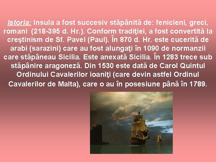 Istoria: Insula a fost succesiv stăpânită de: fenicieni, greci, romani (218 395 d. Hr.