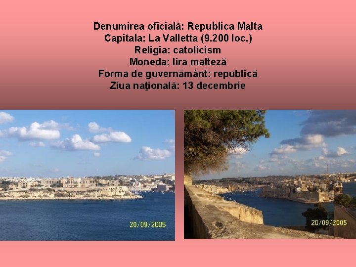 Denumirea oficială: Republica Malta Capitala: La Valletta (9. 200 loc. ) Religia: catolicism Moneda: