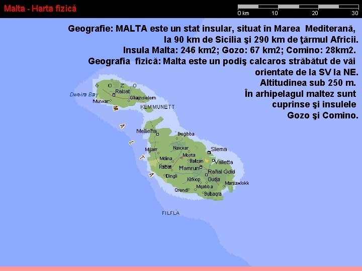 Geografie: MALTA este un stat insular, situat în Marea Mediterană, la 90 km de