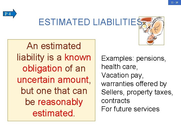 11 - 26 P 4 ESTIMATED LIABILITIES An estimated liability is a known obligation