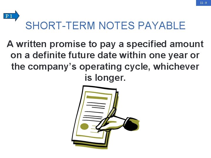 11 - 9 P 1 SHORT-TERM NOTES PAYABLE A written promise to pay a