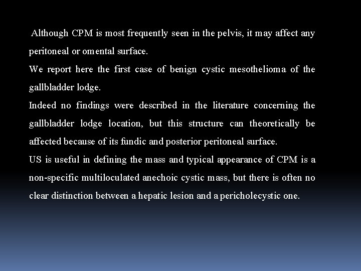 Although CPM is most frequently seen in the pelvis, it may affect any peritoneal