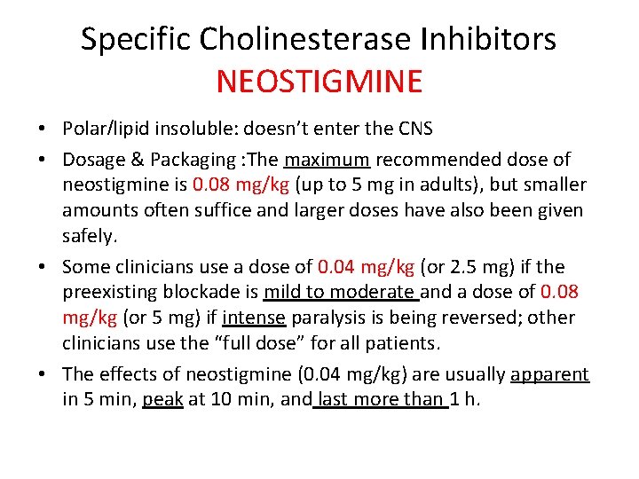 Specific Cholinesterase Inhibitors NEOSTIGMINE • Polar/lipid insoluble: doesn’t enter the CNS • Dosage &