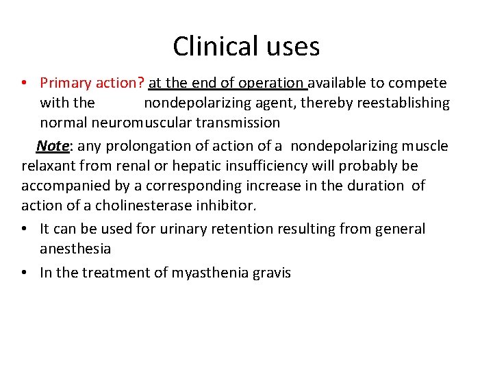 Clinical uses • Primary action? at the end of operation available to compete with