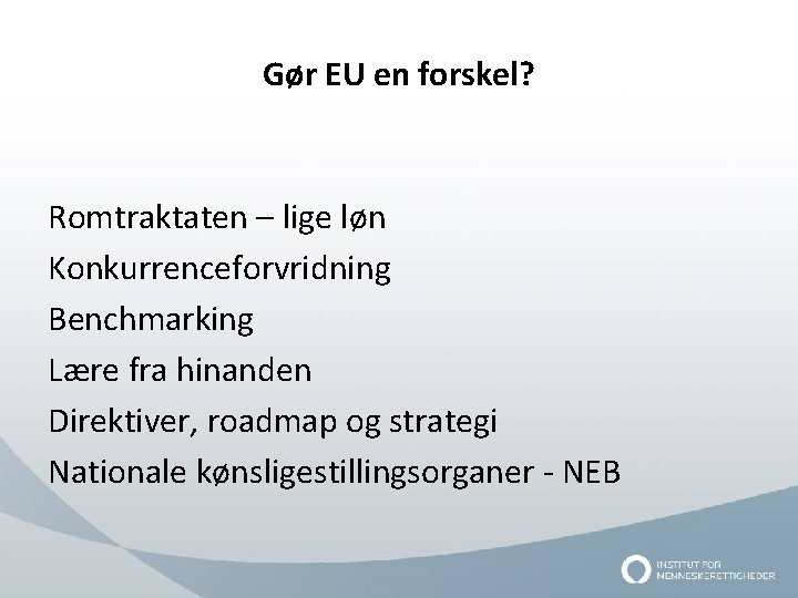 Gør EU en forskel? Romtraktaten – lige løn Konkurrenceforvridning Benchmarking Lære fra hinanden Direktiver,