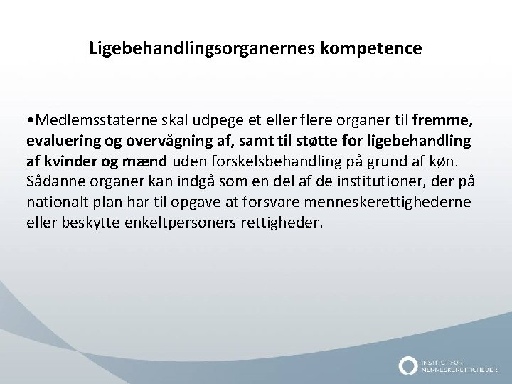 Ligebehandlingsorganernes kompetence • Medlemsstaterne skal udpege et eller flere organer til fremme, evaluering og
