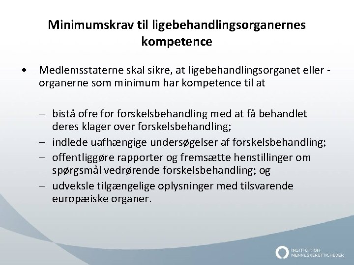 Minimumskrav til ligebehandlingsorganernes kompetence • Medlemsstaterne skal sikre, at ligebehandlingsorganet eller organerne som minimum