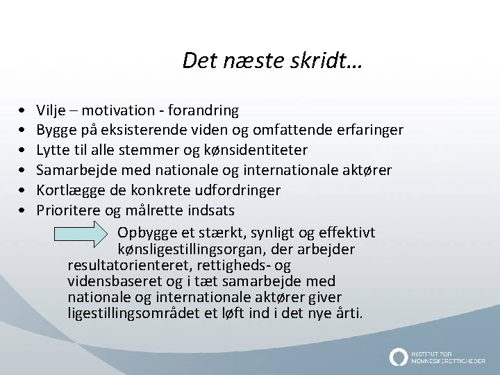 Det næste skridt… • • • Vilje – motivation - forandring Bygge på eksisterende