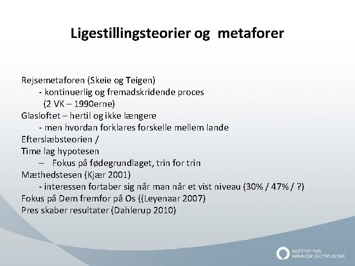 Ligestillingsteorier og metaforer Rejsemetaforen (Skeie og Teigen) - kontinuerlig og fremadskridende proces (2 VK