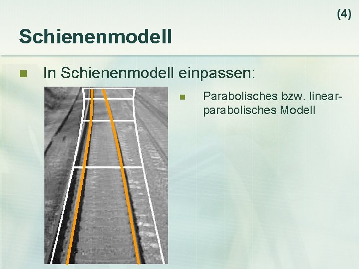(4) Schienenmodell n In Schienenmodell einpassen: n Parabolisches bzw. linearparabolisches Modell 