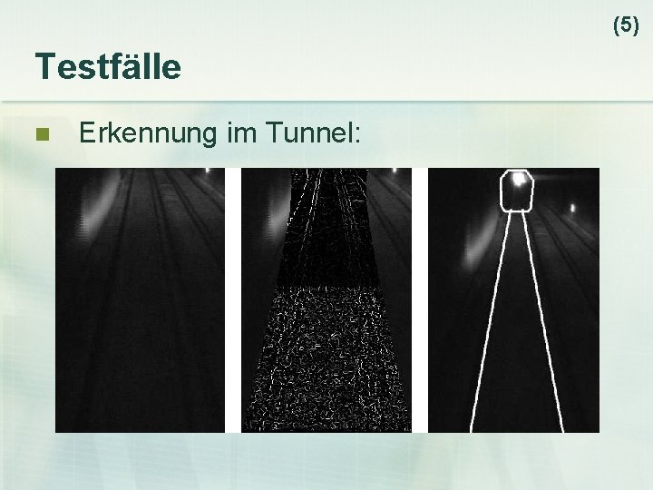(5) Testfälle n Erkennung im Tunnel: 