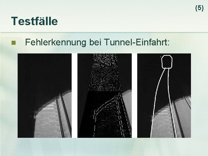 (5) Testfälle n Fehlerkennung bei Tunnel-Einfahrt: 