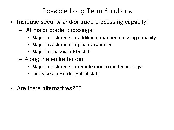 Possible Long Term Solutions • Increase security and/or trade processing capacity: – At major