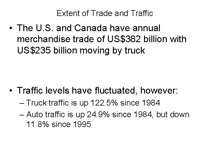 Extent of Trade and Traffic • The U. S. and Canada have annual merchandise