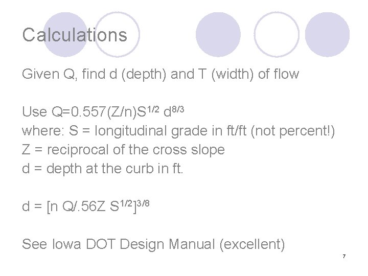 Calculations Given Q, find d (depth) and T (width) of flow Use Q=0. 557(Z/n)S
