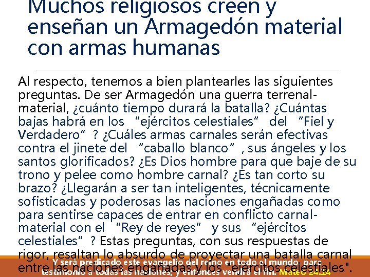 Muchos religiosos creen y enseñan un Armagedón material con armas humanas Al respecto, tenemos