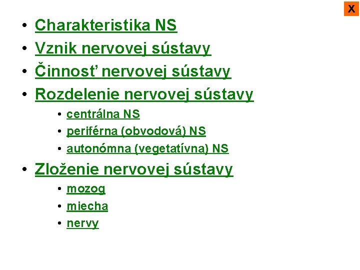 x • • Charakteristika NS Vznik nervovej sústavy Činnosť nervovej sústavy Rozdelenie nervovej sústavy