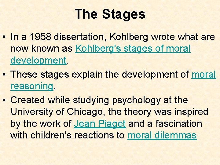 The Stages • In a 1958 dissertation, Kohlberg wrote what are now known as