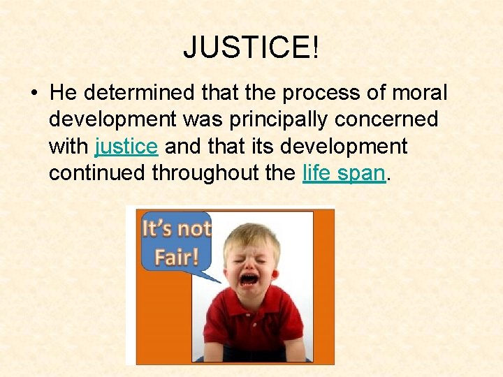 JUSTICE! • He determined that the process of moral development was principally concerned with