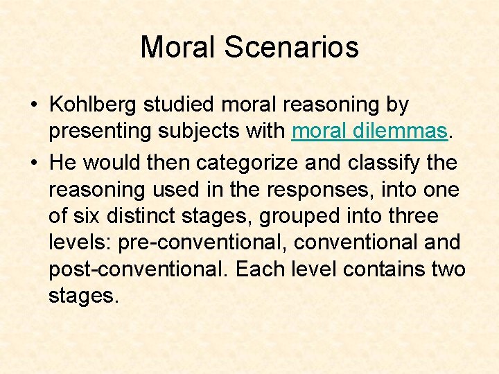 Moral Scenarios • Kohlberg studied moral reasoning by presenting subjects with moral dilemmas. •