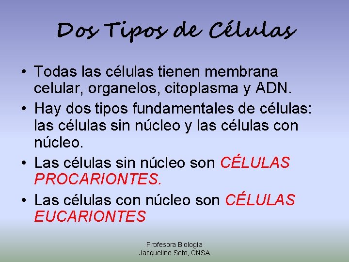 Dos Tipos de Células • Todas las células tienen membrana celular, organelos, citoplasma y