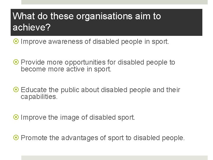 What do these organisations aim to achieve? Improve awareness of disabled people in sport.