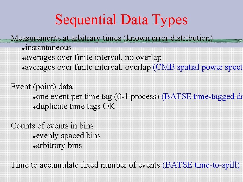 Sequential Data Types Measurements at arbitrary times (known error distribution) ●instantaneous ●averages over finite
