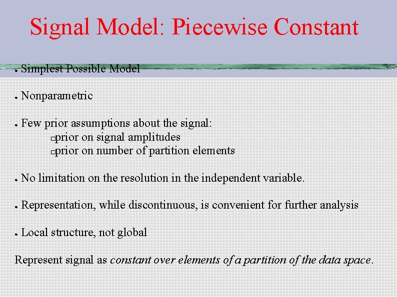 Signal Model: Piecewise Constant ● Simplest Possible Model ● Nonparametric ● Few prior assumptions