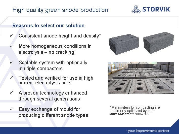 High quality green anode production Reasons to select our solution ü Consistent anode height