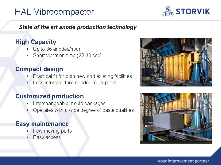 HAL Vibrocompactor State of the art anode production technology High Capacity § Up to