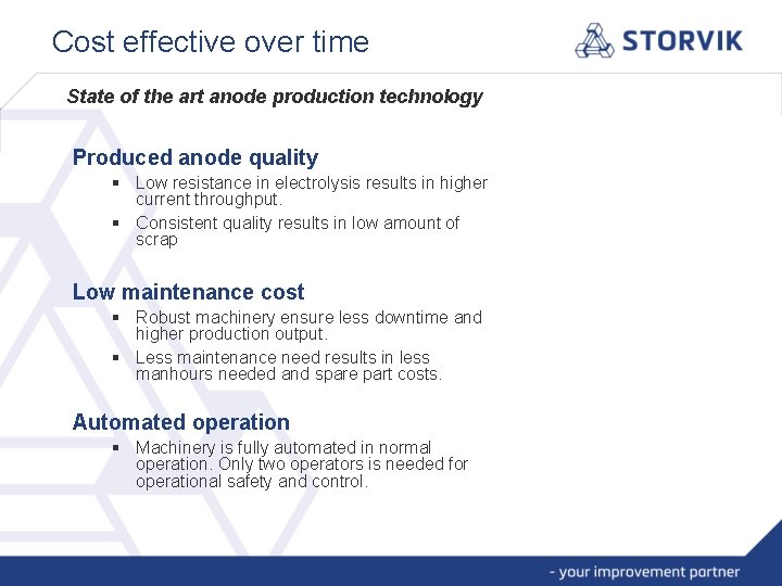 Cost effective over time State of the art anode production technology Produced anode quality