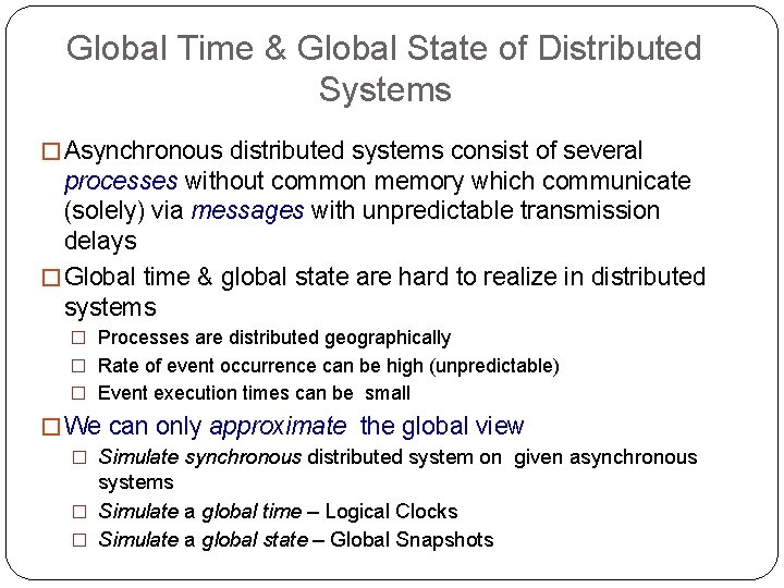 Global Time & Global State of Distributed Systems � Asynchronous distributed systems consist of