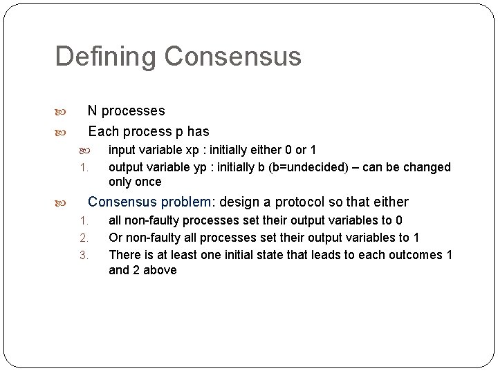 Defining Consensus N processes Each process p has 1. input variable xp : initially