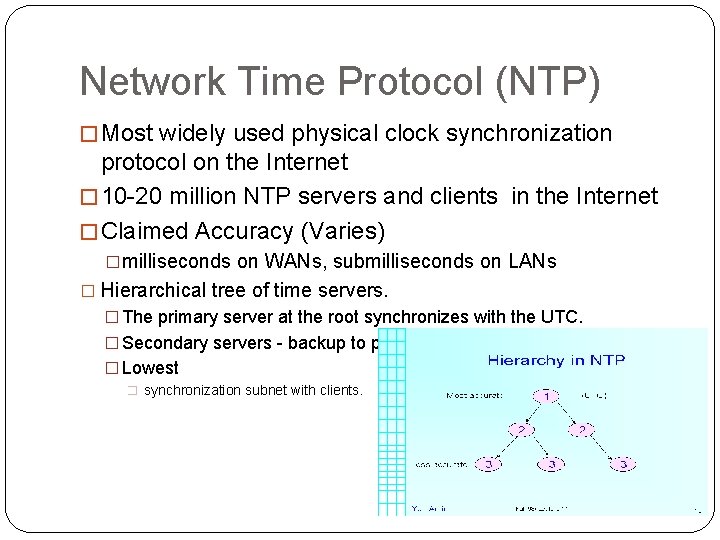 Network Time Protocol (NTP) �Most widely used physical clock synchronization protocol on the Internet