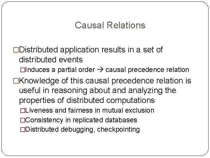 Causal Relations �Distributed application results in a set of distributed events �Induces a partial