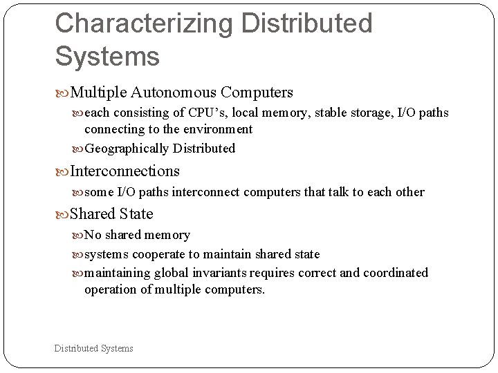 Characterizing Distributed Systems Multiple Autonomous Computers each consisting of CPU’s, local memory, stable storage,