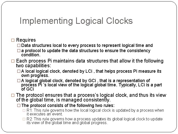 Implementing Logical Clocks � Requires � Data structures local to every process to represent