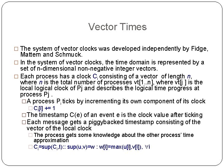Vector Times � The system of vector clocks was developed independently by Fidge, Mattern