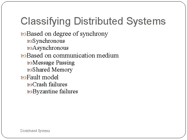 Classifying Distributed Systems Based on degree of synchrony Synchronous Asynchronous Based on communication medium