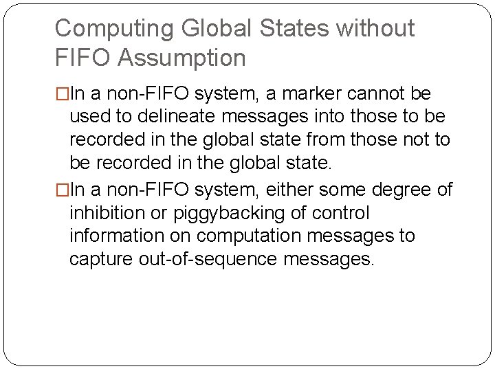 Computing Global States without FIFO Assumption �In a non-FIFO system, a marker cannot be