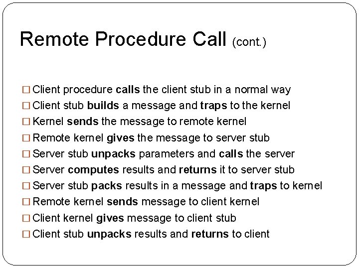 Remote Procedure Call (cont. ) � Client procedure calls the client stub in a