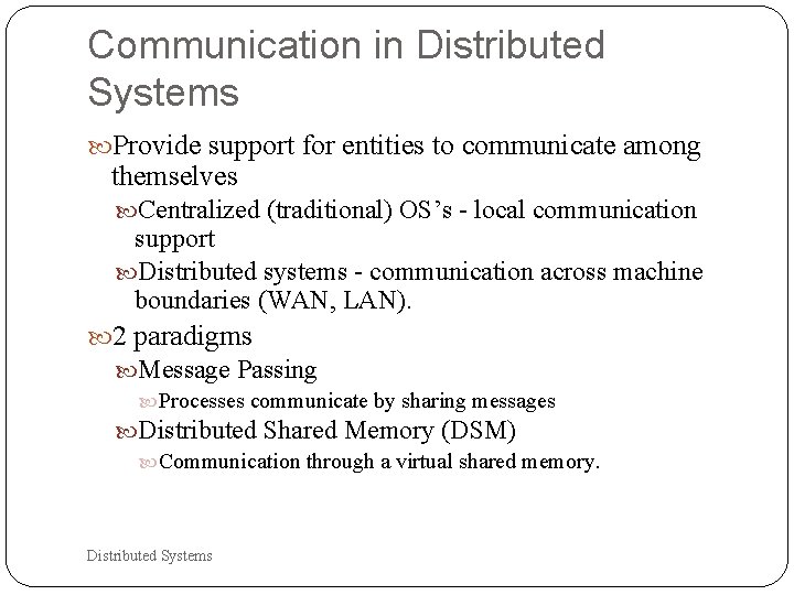 Communication in Distributed Systems Provide support for entities to communicate among themselves Centralized (traditional)